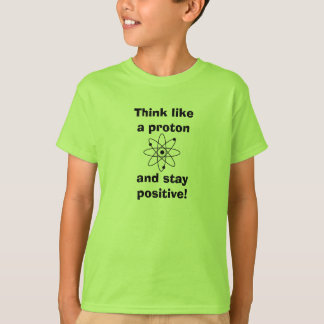 Camiseta Pense como um próton e fique positivo!Camiseta
