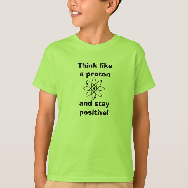 Camiseta Pense como um próton e fique positivo!Camiseta (Frente)