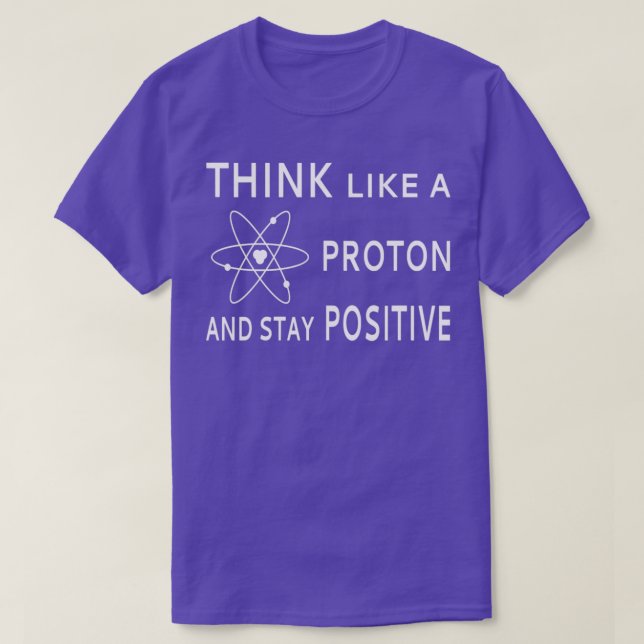 Camiseta Pense Como Um Próton E Mantenha-Se Positivo (Frente do Design)