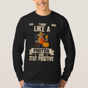 Camiseta Pense Como Um Próton E Mantenha-se Positivo Humor