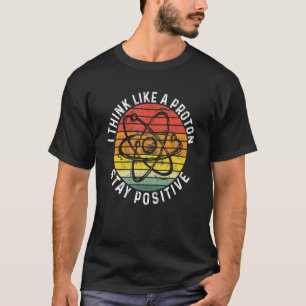 Camiseta Pense Como Um Proton E Mantenha Um Professor Posit