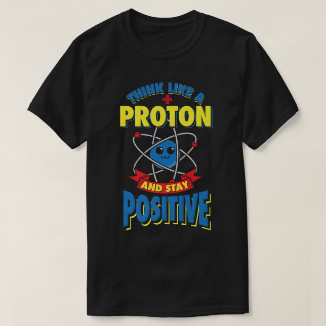 Camiseta Pense Como Um Próton E Mantenha Uma Ciência Física (Frente do Design)
