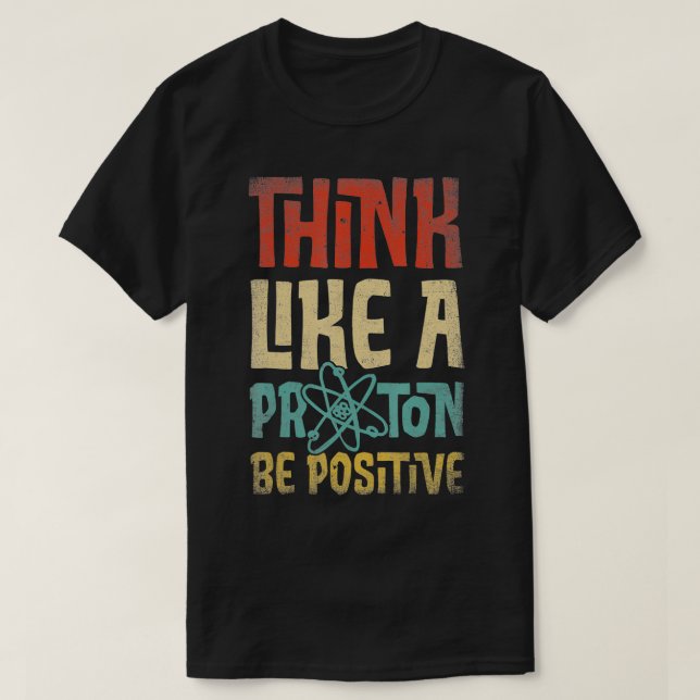 Camiseta Pense Como Um Próton E Seja Uma Química Científica (Frente do Design)
