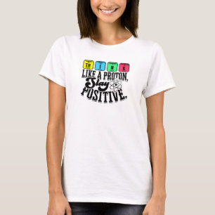 Camiseta Pense como um próton Fique positivo - aprendizado