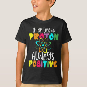 Camiseta Pense Como Um Próton Fique Positivo Ciência Divert