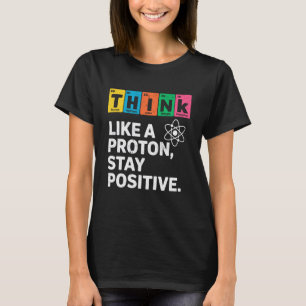 Camiseta Pense Como Um Próton Fique Positivo Ciência Químic