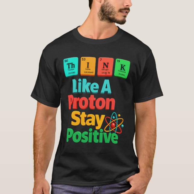 Camiseta Pense Como Um Proton Mantenha Um Elemento Científi (Frente)
