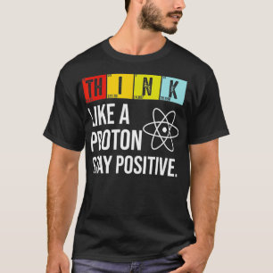 Camiseta Pense Como Um Proton Mantenha Uma Ciência Engraçad