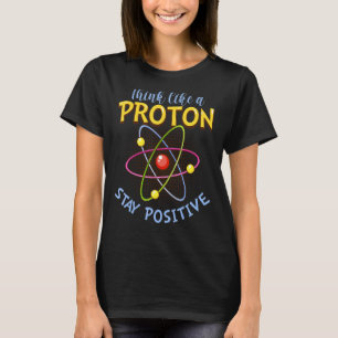 Camiseta Pense Como Um Proton Mantenha Uma Ciência Engraçad