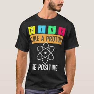 Camiseta Pense Como Um Proton Mantenha Uma Ciência Engraçad