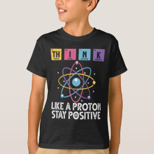 Camiseta Pense Como Um Próton Permaneça Positivo Ciência Di