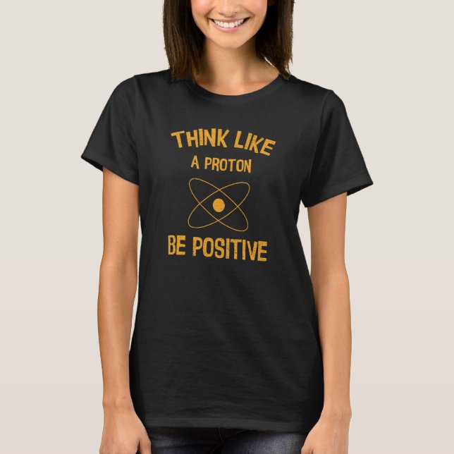 Camiseta Pense como um próton seja um Nerd científico engra (Frente)
