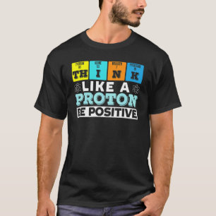 Camiseta Pense Como Um Proton Seja Um Professor De Ciência