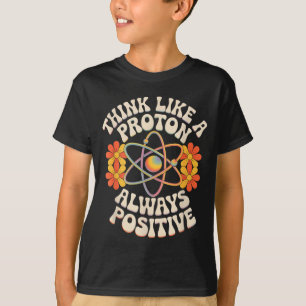 Camiseta Pense como um próton sempre positivo ditado engraç