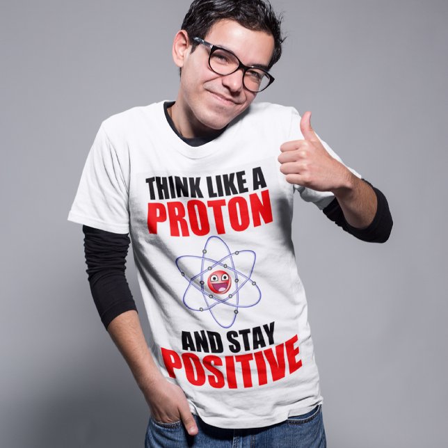 CAMISETA PENSE COMO UMA PROTON E FIQUE POSITIVO (Criador carregado)