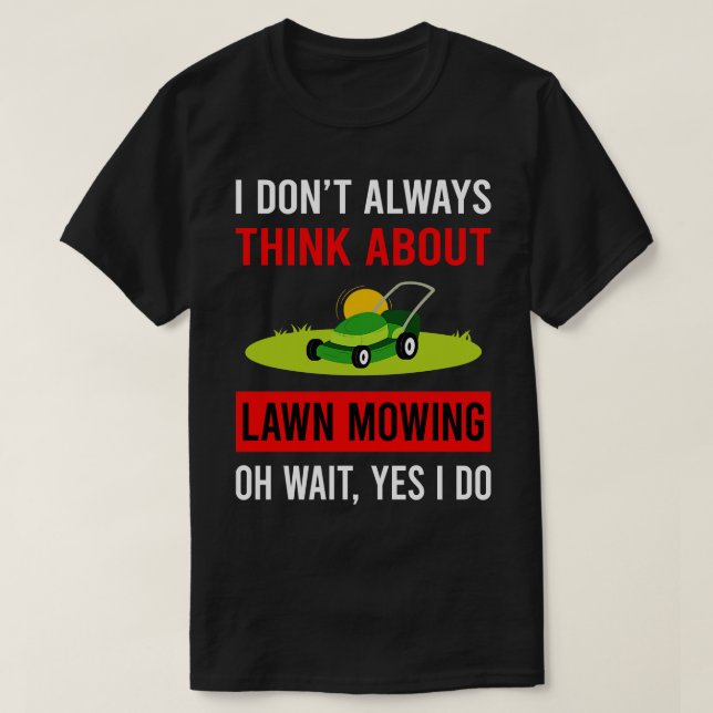 Camiseta Pense em Lawn Mower Lawnmower (Frente do Design)