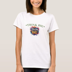 Camiseta Pense em T-Shirt Grande, Maior Sonho