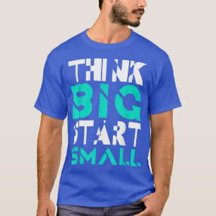 Camiseta Pense em um grande começo, um pequeno módulo de sl