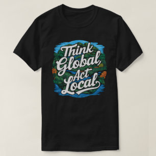Camiseta Pense Global Atue Local Dia da Terra Ambiental
