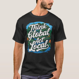 Camiseta Pense Global Atue Local Dia da Terra Ambiental