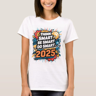 Camiseta Pense inteligente, seja inteligente, faça intelige