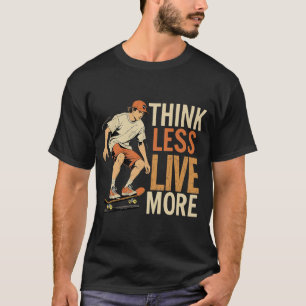 Camiseta Pense menos ao vivo mais - Inspiração de skater re