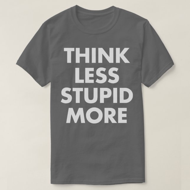 Camiseta Pense Menos Estúpido Mais (Frente do Design)