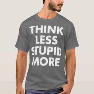 Camiseta Pense Menos Estúpido Mais