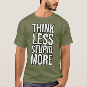 Camiseta Pense Menos Estúpido Mais