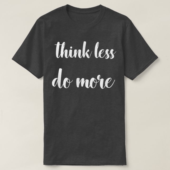 Camiseta Pense menos, faça mais citações de motivação inspi (Frente do Design)