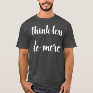 Camiseta Pense menos, faça mais citações de motivação inspi