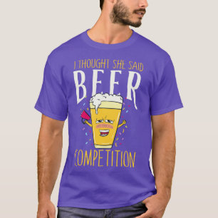 Camiseta Pensei que ela tinha dito concurso de cerveja.