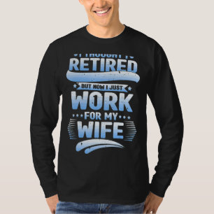 Camiseta Pensei Que Eu Era Marido Aposentado Que Trabalhava