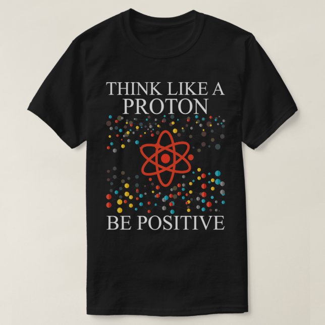 Camiseta Pensem Como Um Proton Sejam Boas-Nerd Ciências (Frente do Design)