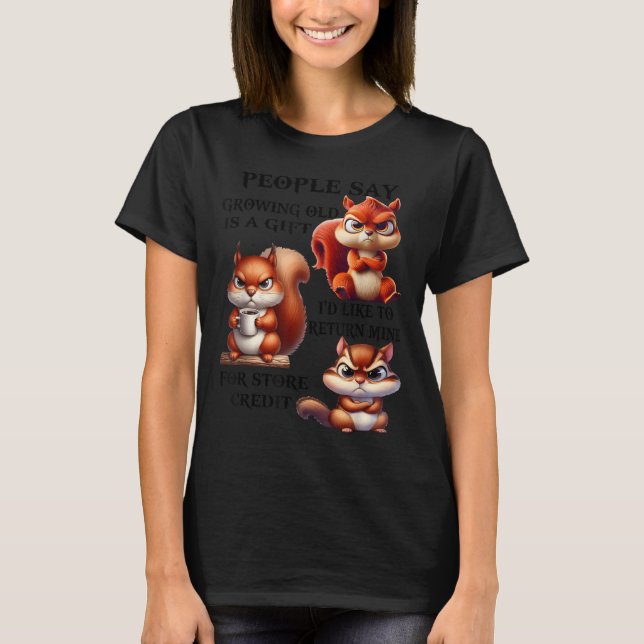 Camiseta People Say Growing Old Is A Gift I'd Like To Retur (Frente)