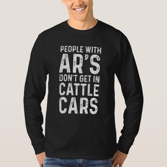 Camiseta People With Ar's Don't Get In Cattle Cars  Sarcast (Frente)