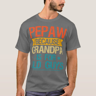 Camiseta Pepaw Porque O Vovô É Para Caras Velhas E Engraçad
