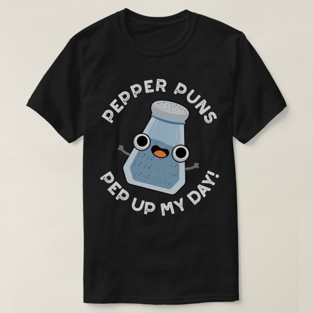 Camiseta Pepper Puns Pisa No Meu Dia, Engraçada Comida Pun (Frente do Design)