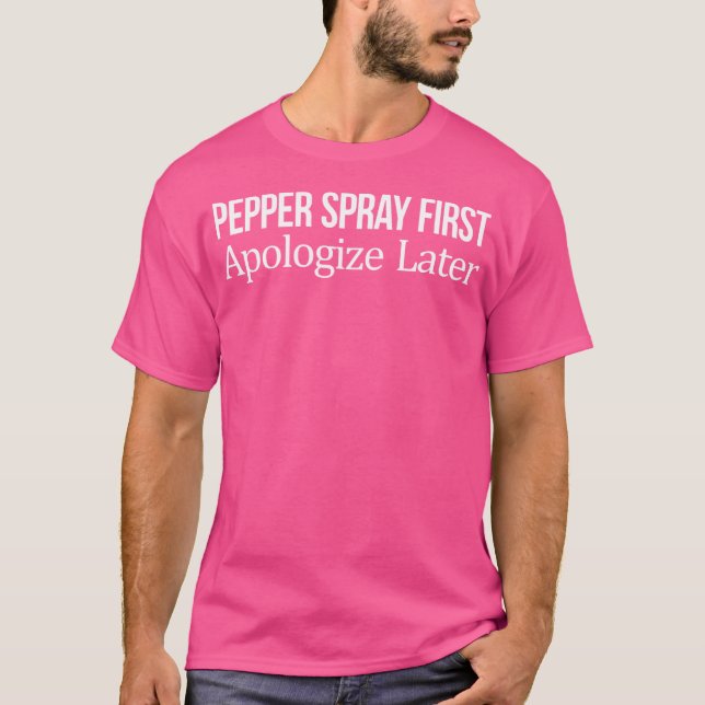 Camiseta Pepper Spray First - Peça Desculpas Mais Tarde - (Frente)