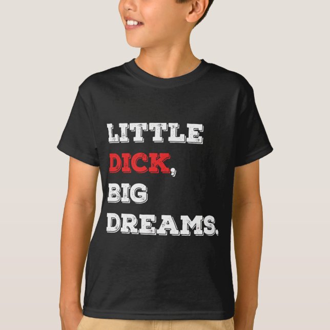 Camiseta Pequeno Dick, Grandes Sonhos Engraçado Dizendo 202 (Frente)