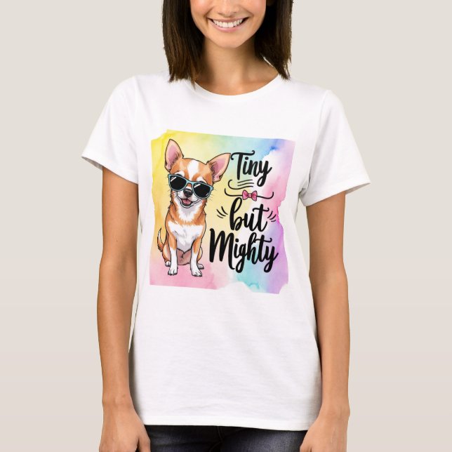 Camiseta Pequeno mas poderoso: a alegria de Chihuahua Lover (Frente)