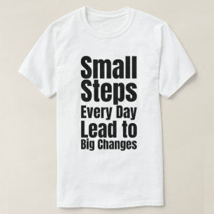 Camiseta Pequenos Passos Todos os Dias Levam a Grandes Muda