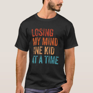 Camiseta Perdendo Minha Mente Um Criança De Cada Vez, Mãe,