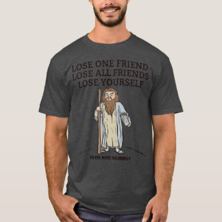 CAMISETA PERDER UM AMIGO PERDER TODOS OS AMIGOS PERDER-SE