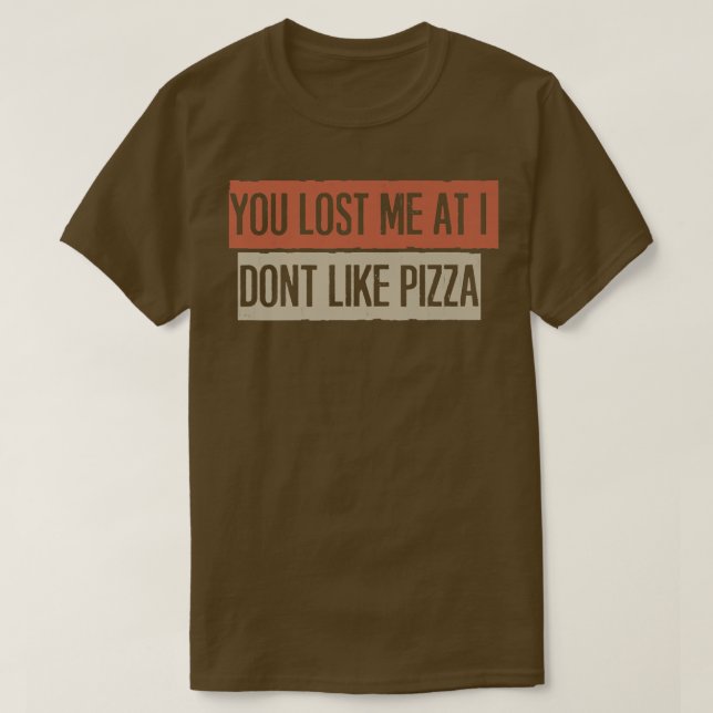 Camiseta Perdeste-Me, Eu Não Gosto De Pizza. (Frente do Design)