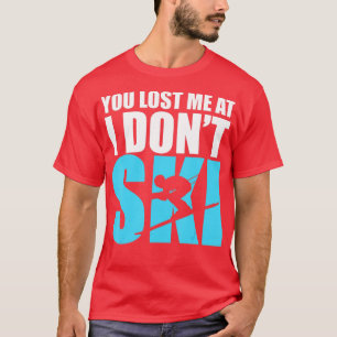 Camiseta Perdeste-me, não esquiei o dom da neve.