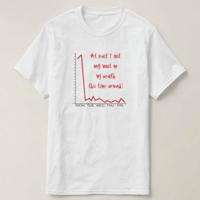Camiseta ... perdeu apenas a maior parte da minha riqueza d (Frente do Design)