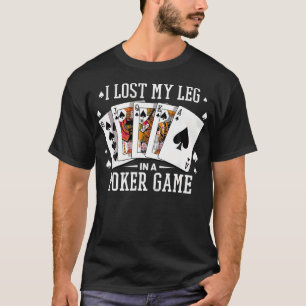 Camiseta Perdi Minha Perna Em Um Jogo de Pôquer Cartas Joga