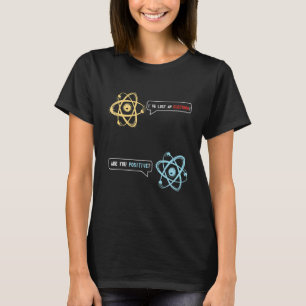 Camiseta Perdi Um Elétron Você É Química Positiva
