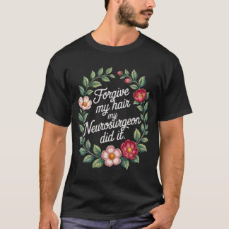 Camiseta Perdoe Meu Cabelo Meu Neurocirurgião Fez